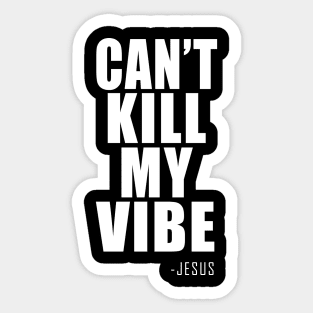 CAN'T KILL MY VIBE Sticker